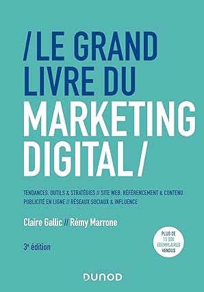 Le grand livre du marketing digital : tendances, outils ＆ stratégiesㆍsite web, référencementㆍcontenuㆍpublicité en ligneㆍréseaux sociaux ＆ influence