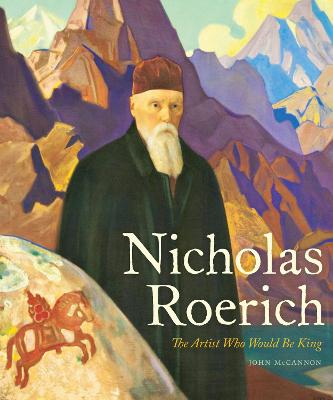 Nicholas Roerich : the artist who would be king