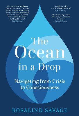 The ocean in a drop : navigating from crisis to consciousness / Rosalind Savage.