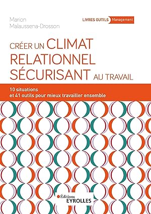 Créer un climat relationnel sécurisant au travail : 10 situations et 41 outils pour mieux travailler ensemble
