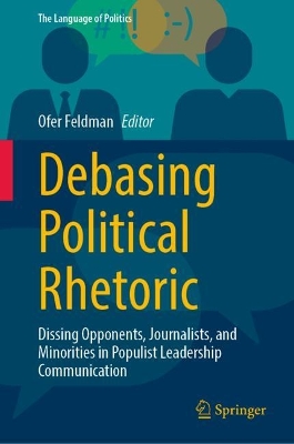 Debasing political rhetoric : dissing opponents, journalists, and minorities in populist leadership communication