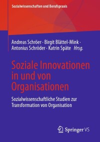 Soziale Innovationen in und von Organisationen : sozialwissenschaftliche Studien zur Transformation von Organisation / Andreas Schröer [and three others], (Hrsg).