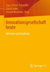 Innovationsgesellschaft heute : Befunde und Ausblicke / Ingo Schulz-Schaeffer, David Seibt, Arnold Windeler (Hrsg.).