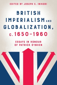 British imperialism and globalization, c. 1650-1960 : essays in honour of Patrick O'Brien