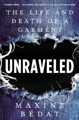 Unraveled : the life and death of a garment / Maxine Bédat.