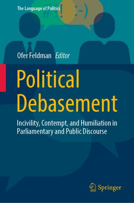 Political debasement : incivility, contempt, and humiliation in parliamentary and public discourse