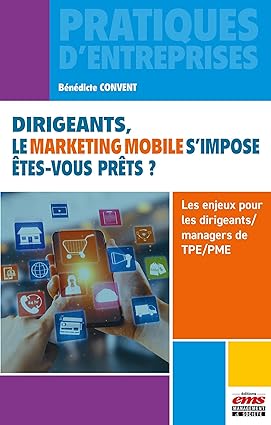 Dirigeants, le marketing mobile s'impose, êtes-vous prêts? : les enjeux pour les dirigeants/managers de TPE/PME