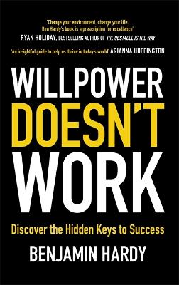 Willpower doesn't work : discover the hidden keys to success