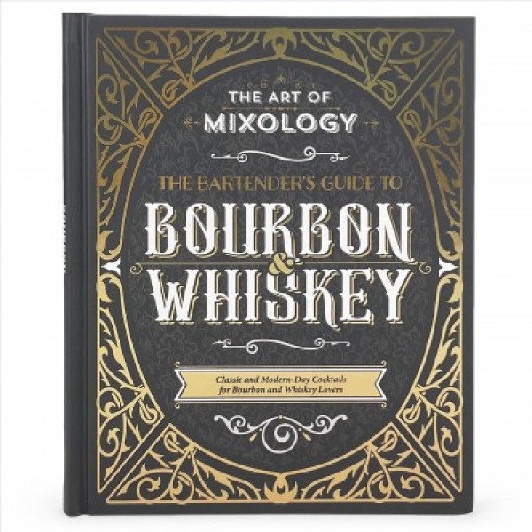 The bartender's guide to bourbon ＆ whiskey : classic and modern-day cocktails for bourbon and whiskey lovers