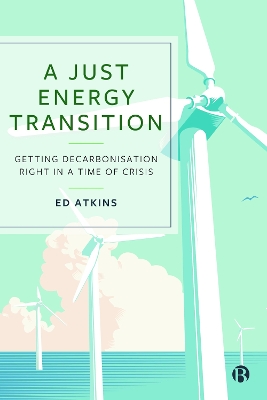 A just energy transition : getting decarbonisation right in a time of crisis / Ed Atkins.