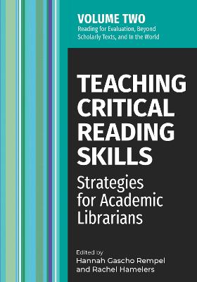 Teaching critical reading skills: : strategies for academic librarians. Volume 2, Reading for evaluation, beyond scholarly texts, and in the world