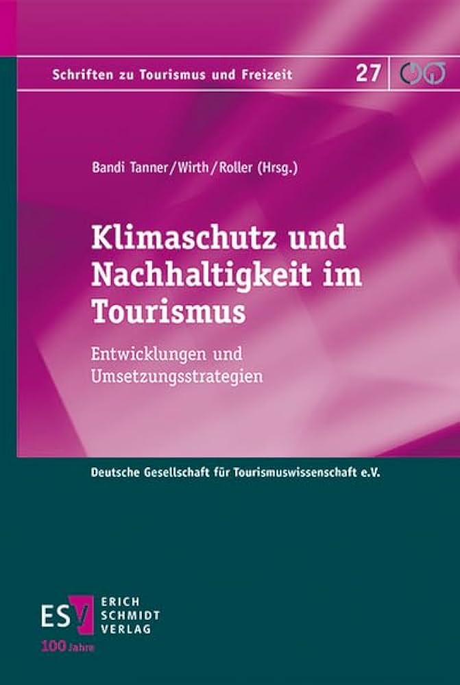 Klimaschutz und Nachhaltigkeit im Tourismus : Entwicklungen und Umsetzungsstrategien