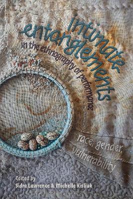 Intimate entanglements in the ethnography of performance : race, gender, vulnerability