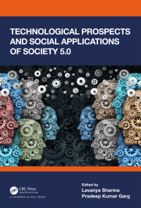 Technological prospects and social applications of society 5.0 / edited by Lavanya Sharma, P.K. Garg.