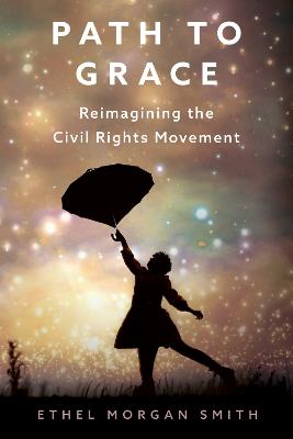 Path to grace : reimagining the civil rights movement