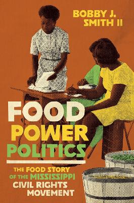 Food power politics : the food story of the Mississippi civil rights movement