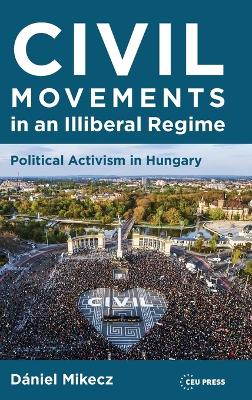 Civil movements in an illiberal regime : political activism in Hungary