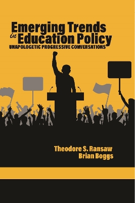 Emerging trends in education policy : unapologetic progressive conversations