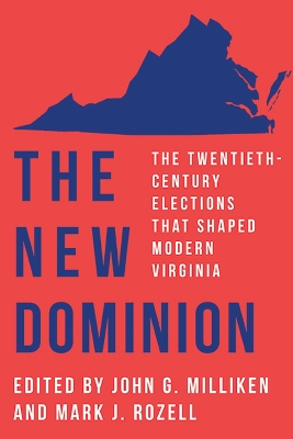The new dominion : the twentieth-century elections that shaped modern Virginia