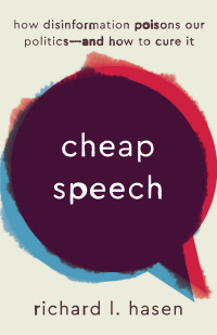 Cheap speech : how disinformation poisons our politics -- and how to cure it