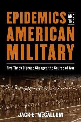 Epidemics and the American military : five times disease changed the course of war