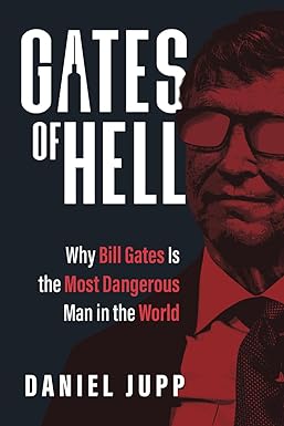 Gates of hell : why Bill Gates is the most dangerous man in the world