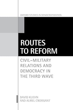 Routes to reform : civil-military relations and democracy in the third wave