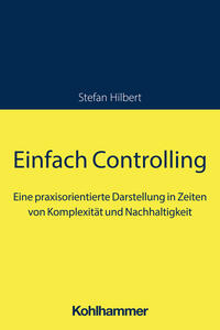 Einfach Controlling : eine praxisorientierte Darstellung in Zeiten von Komplexität und Nachhaltigkeit