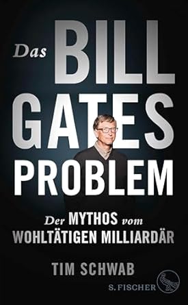 Das Bill-Gates-Problem : der Mythos vom wohltätigen Milliardär