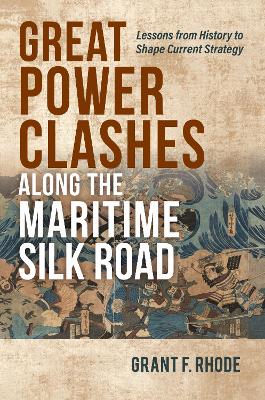 Great power clashes along the maritime silk road : lessons from history to shape current strategy