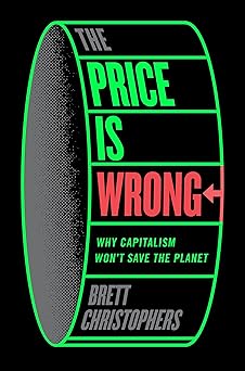The price is wrong : why capitalism won't save the planet