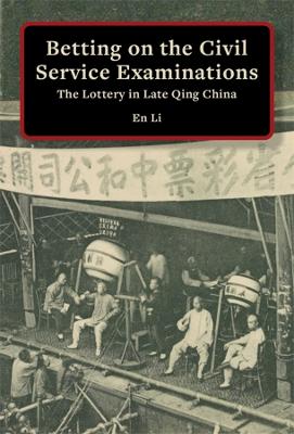 Betting on the civil service examinations : the lottery in late Qing China