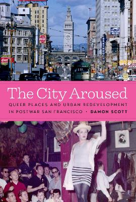 The city aroused : queer places and urban redevelopment in postwar San Francisco