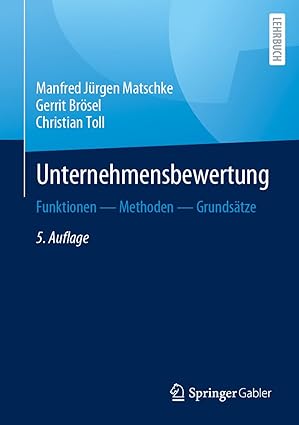 Unternehmensbewertung : Funktionen - Methoden - Grundsätze