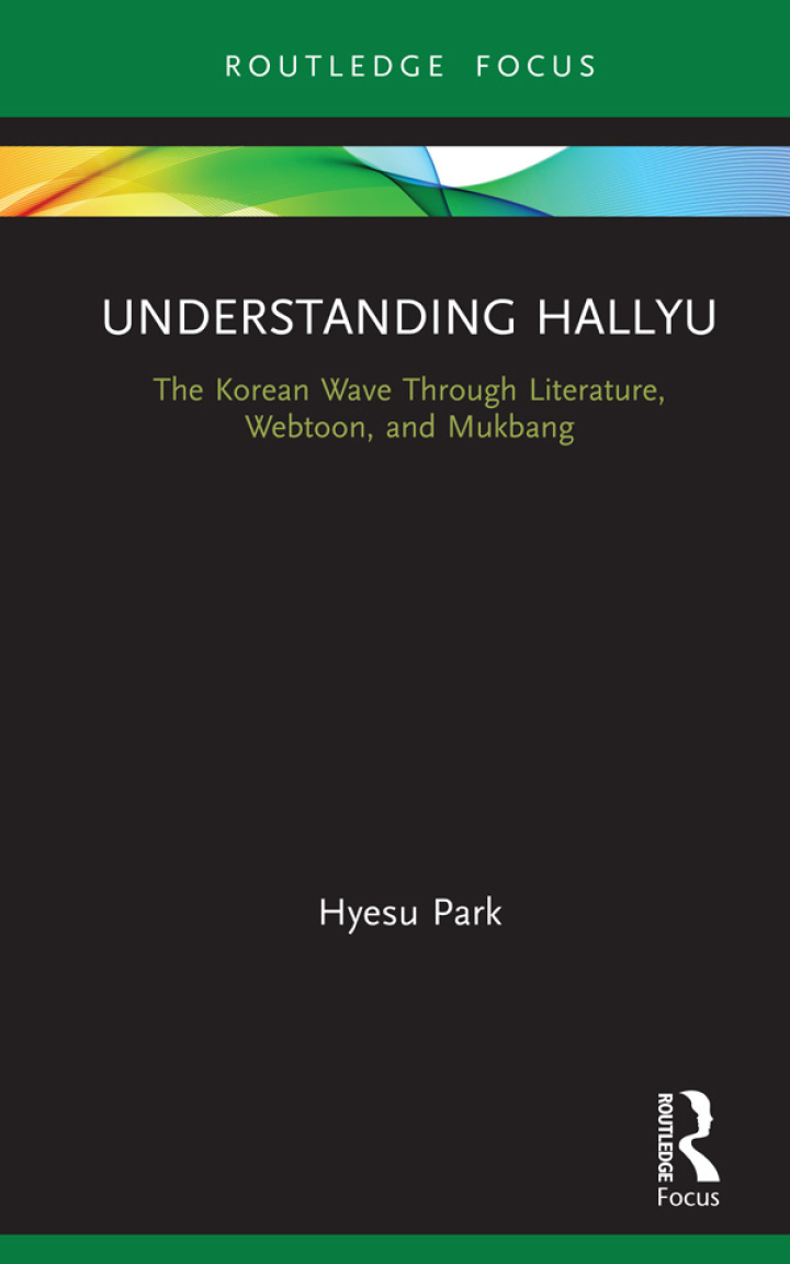 Understanding hallyu : the Korean wave through literature, webtoon, and mukbang