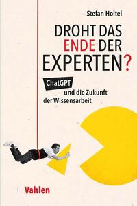 Droht das Ende der Experten? : ChatGPT und die Zukunft der Wissensarbeit