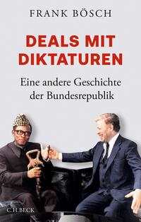 Deals mit Diktaturen : eine andere Geschichte der Bundesrepublik