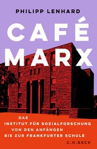 Café Marx : das Institut für Sozialforschung von den Anfängen bis zur Frankfurter Schule