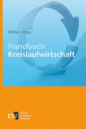 Handbuch Kreislaufwirtschaft : Recht, Ingenieur- und Naturwissenschaften, Nachhaltigkeit, Klimaschutz, Digitalisierung
