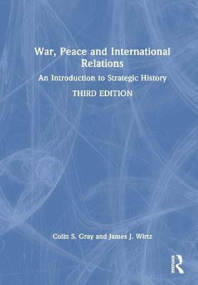 War, peace and international relations : an introduction to strategic history
