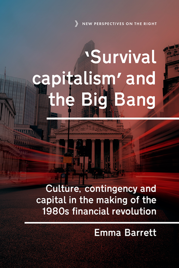'Survival capitalism' and the big bang : culture, contingency and capital in the making of the 1980s financial revolution