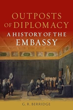 Outposts of diplomacy : a history of the embassy