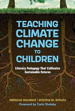 Teaching climate change to children : literacy pedagogy that cultivates sustainable futures