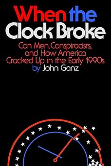When the clock broke : con men, conspiracists, and how America cracked up in the early 1990s