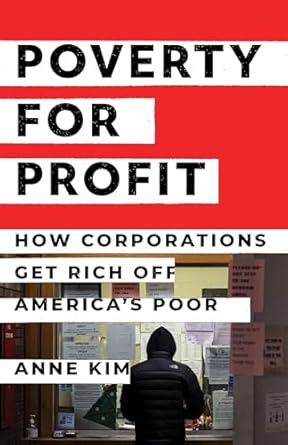 Poverty for profit : how corporations get rich off America's poor
