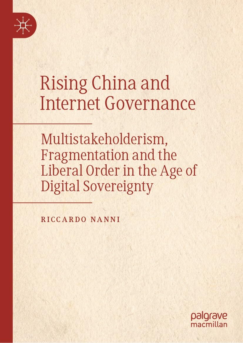 Rising China and internet governance : multistakeholderism, fragmentation and the liberal order in the age of digital sovereignty