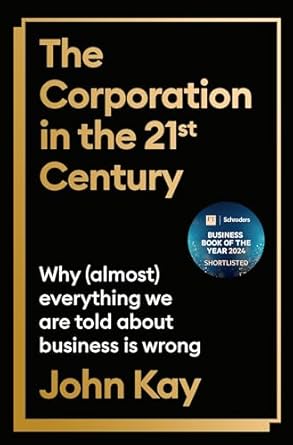 The corporation in the 21st century : why (almost) everything we are told about business is wrong