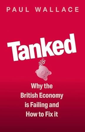 Tanked : why the British economy is failing and how to fix it