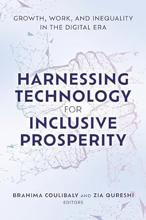 Harnessing technology for inclusive prosperity : growth, work, and inequality in the digital era