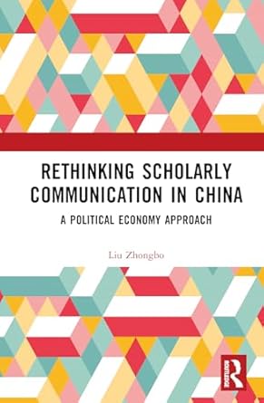 Rethinking scholarly communication in China : a political economy approach